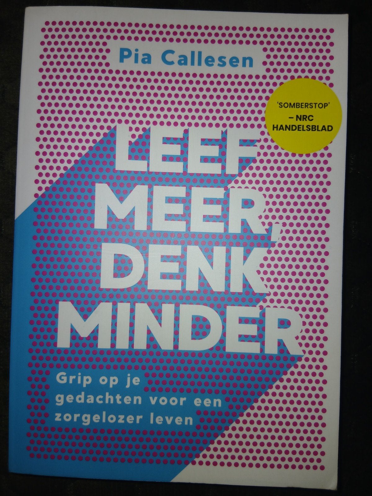 Leef meer, denk minder. Grip op je gedachten. Pia Callesen, Boeken, Ophalen of Verzenden, Nieuw, Pia Callesen