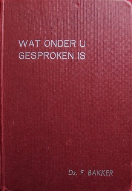 ds. F. Bakker - Wat onder u gesproken is -deel 2 - 16 preken, Ophalen of Verzenden, Gelezen, Christendom | Protestants