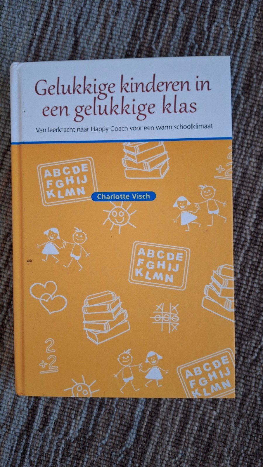 Gelukkige kinderen in een gelukkige klas - Charlotte Visch, Ophalen of Verzenden, Zo goed als nieuw, Charlotte Visch