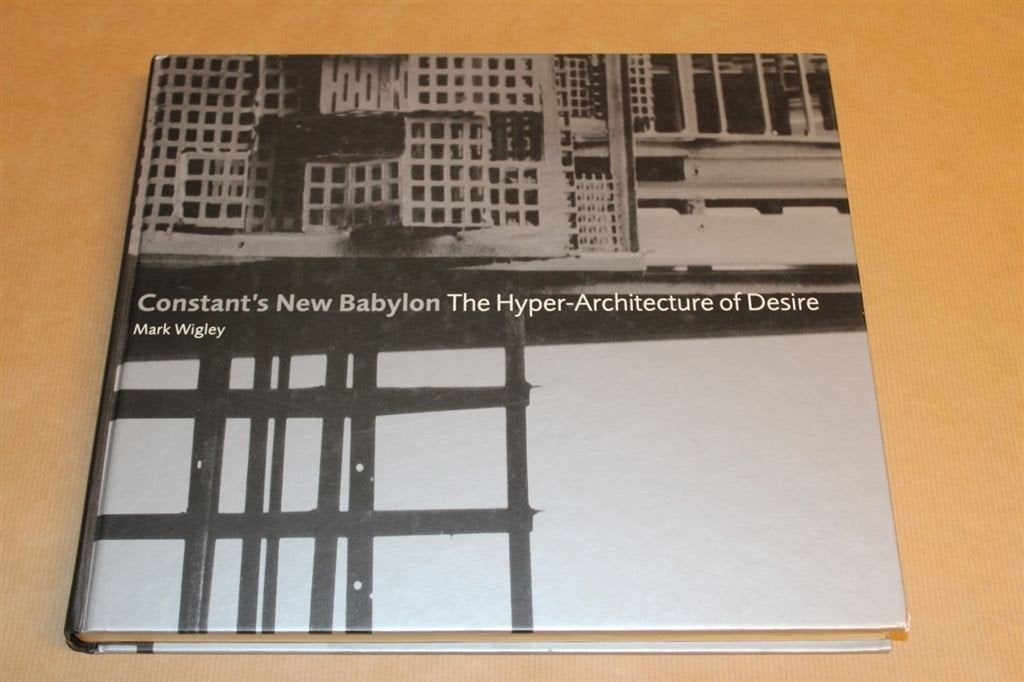 Constant\'s New Babylon - The Hyper-Architecture of Desire, Ophalen of Verzenden, Zo goed als nieuw, Architecten
