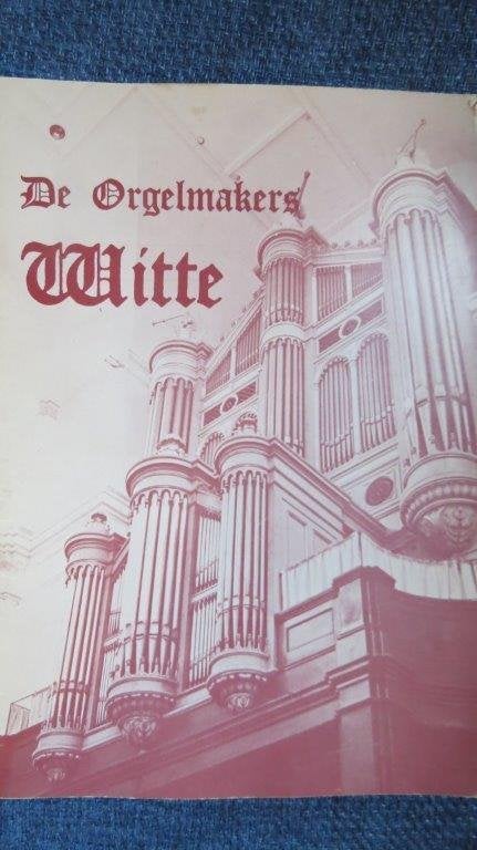 Boek orgel: De orgelmakers Witte, St. Grote Kerk Gorinchem, Ophalen of Verzenden, Zo goed als nieuw, Artiest