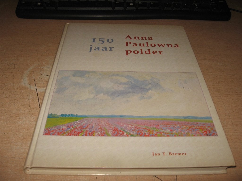 Jan T.Bremer              Anna Paulowna polder  150 jaar, Ophalen of Verzenden, Zo goed als nieuw