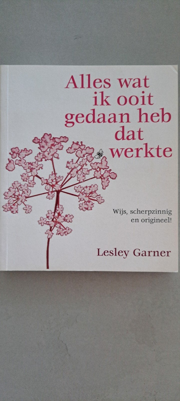 Alles wat ik ooit gedaan heb dat werkte - Lesley Garner, Ophalen of Verzenden, Gelezen, Lesley Garner