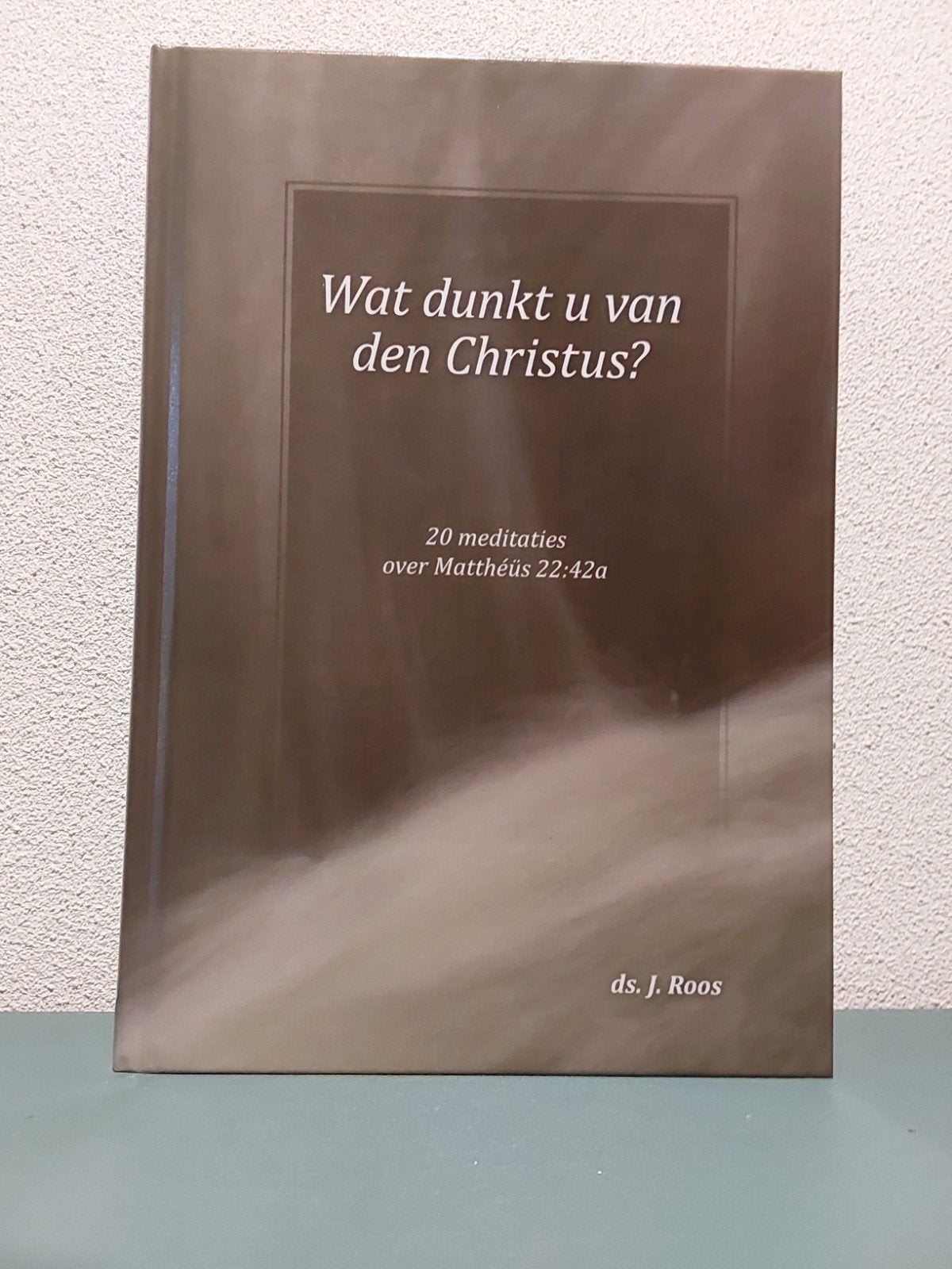 Wat dunkt u van den Christus: Ds. J. Roos, Gelezen, Ds. J. Roos, Christendom | Protestants, Ophalen of Verzenden