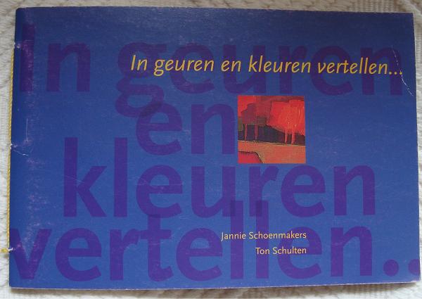 In geuren en kleuren vertellen.. J Schoenmakers & T Schulten, Jannie Schoenmakers & Ton Schulten, Ophalen of Verzenden, Zo goed als nieuw