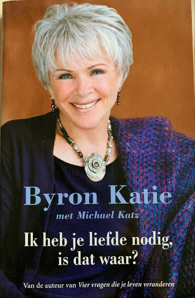 Ik heb je liefde nodig, is dat waar? - Byron Katie, Ophalen of Verzenden, Gelezen, Nederland