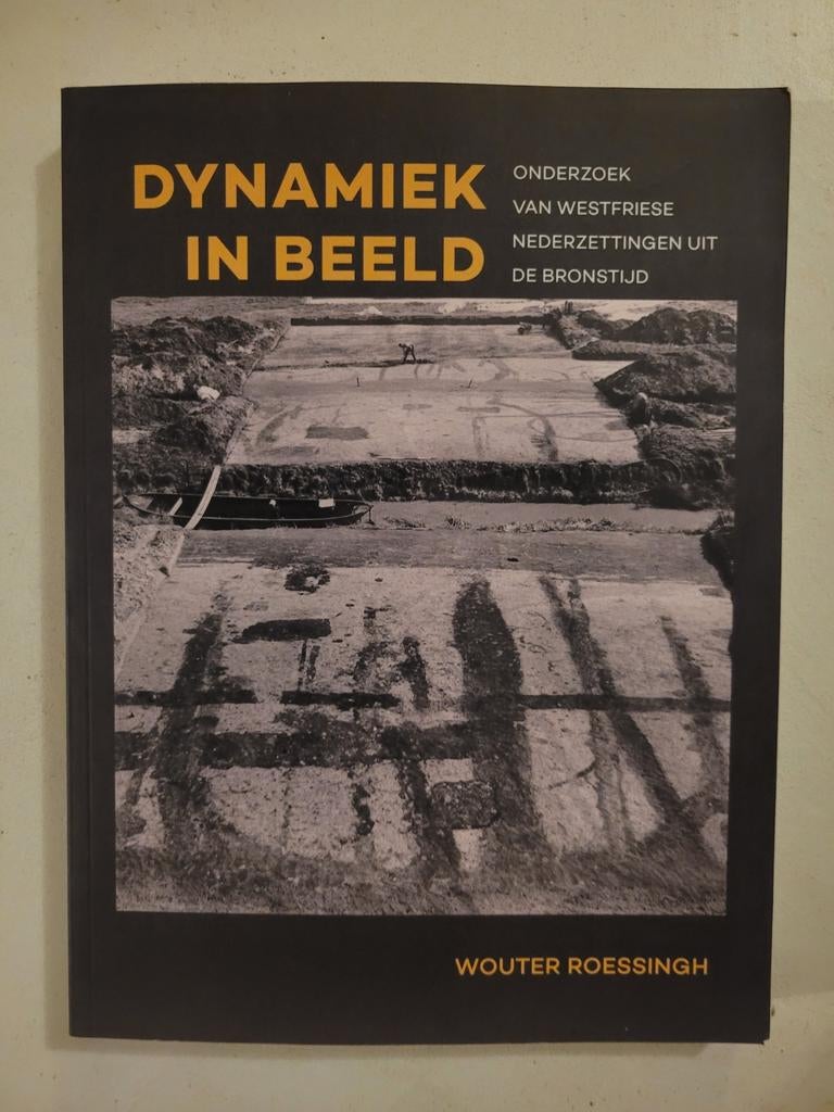 Dynamiek in Beeld: Westfriese Bronstijd Nederzettingen, Boeken, Geschiedenis | Vaderland, Zo goed als nieuw, 20e eeuw of later