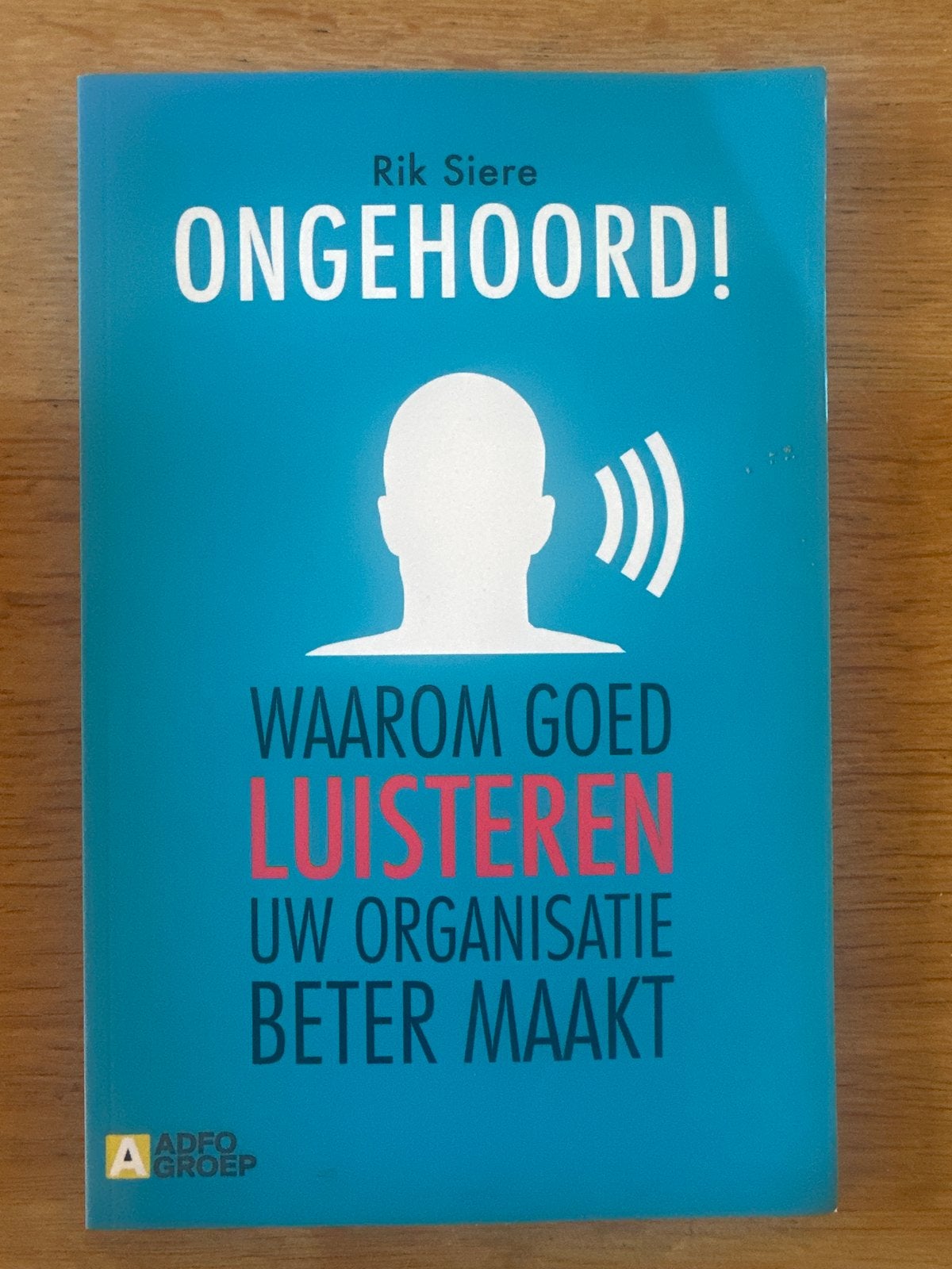 Ongehoord! Waarom goed luisteren uw organisatie beter maakt, Ophalen of Verzenden, Gelezen, Management