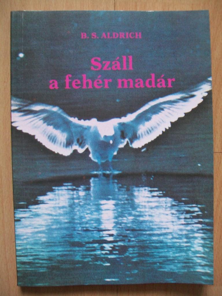 Boek B. S. Aldrich Száll a fehér madár - A White Bird Flying, Nieuw, B. S. Aldrich, Hongaars, Ophalen of Verzenden