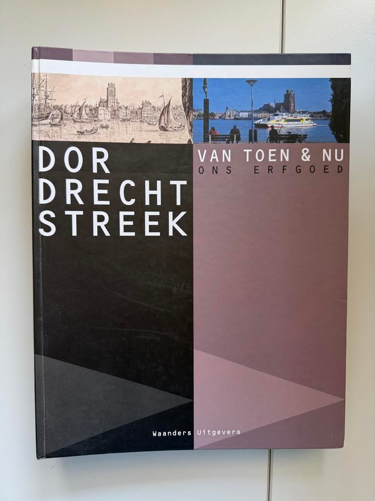 Dordrecht Streek: Van Toen & Nu - Ons erfgoed, Ophalen of Verzenden, 20e eeuw of later, Nieuw
