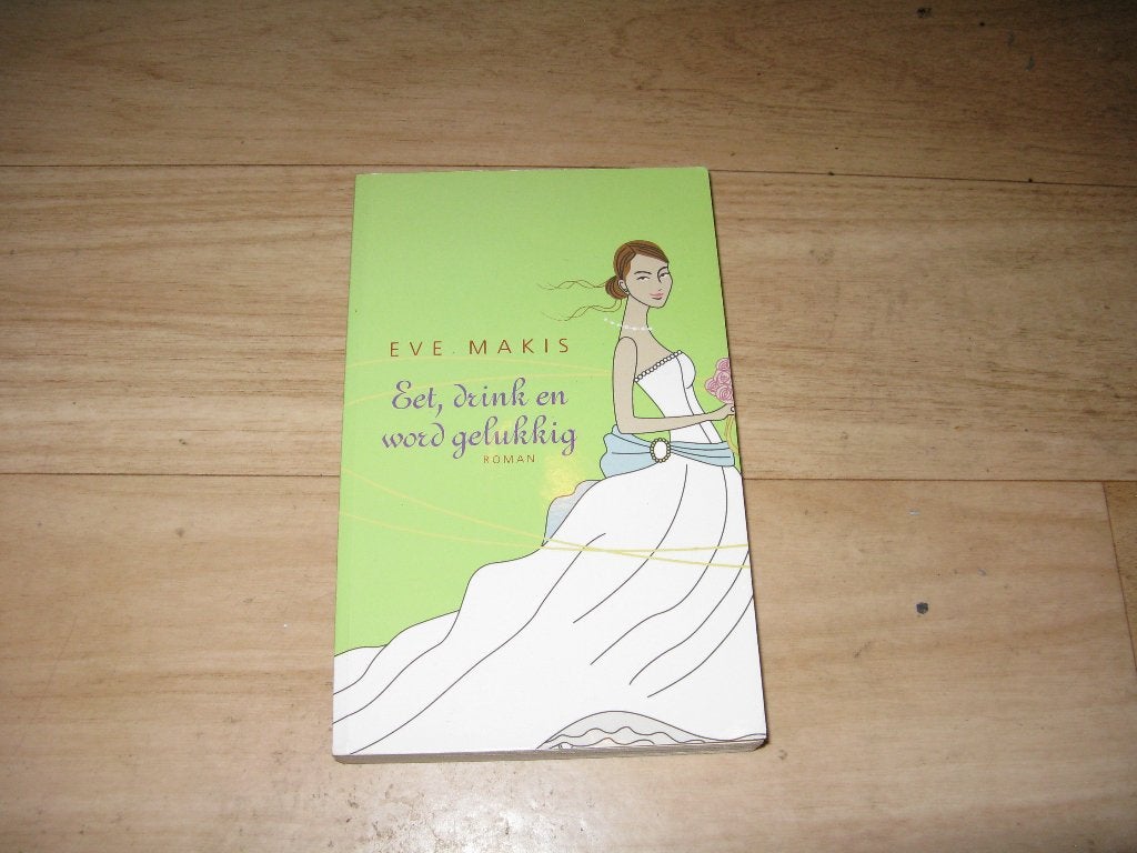 Eve Makis - Eet, drink en word gelukkig, Ophalen of Verzenden, Gelezen