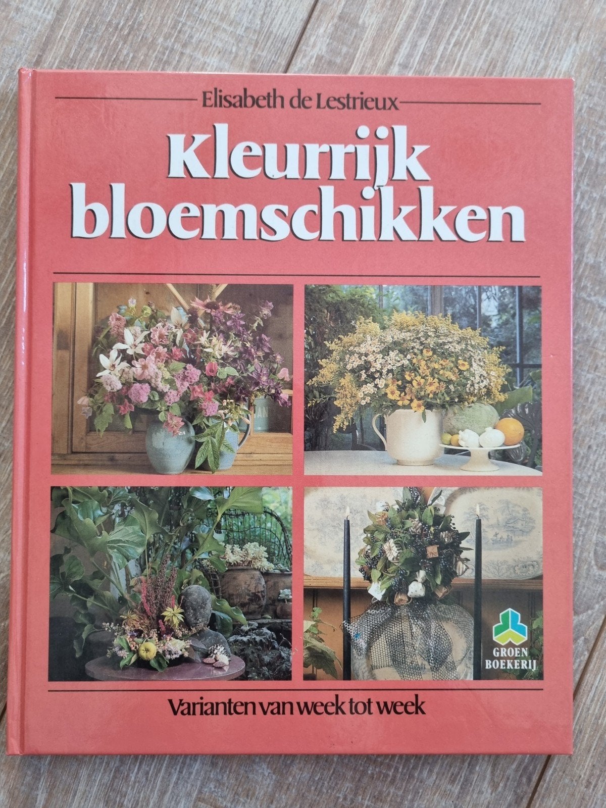 Boek : Kleurrijk Bloemschikken - Elisabeth de Lestrieux, Ophalen of Verzenden