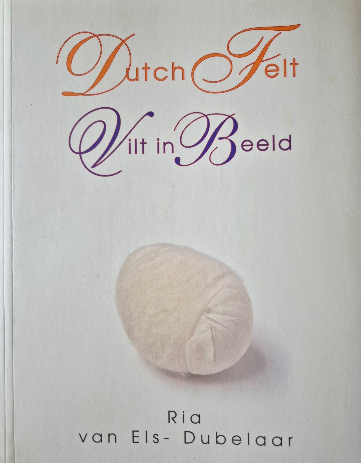 Dutch Felt - Vilt in Beeld (Ria van Els-Dubelaar), Ophalen of Verzenden, Zo goed als nieuw, Ria van Els-Dubelaar, Nederland
