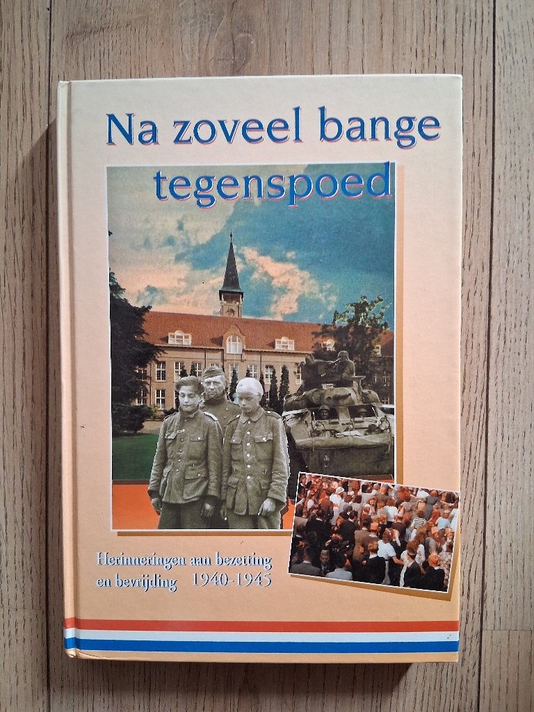 "Na zoveel bange tegenspoed", Herinneringen aan 1940 -1945., Tweede Wereldoorlog, W.Fieret & A.T.van de Pol., Ophalen of Verzenden