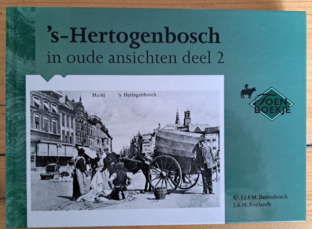 sHERTOGENBOSCH IN OUDE ANSICHTEN - Deel 2 - G Dorenbosch, Ophalen of Verzenden, Zo goed als nieuw, G Dorenbosch + J Roelands