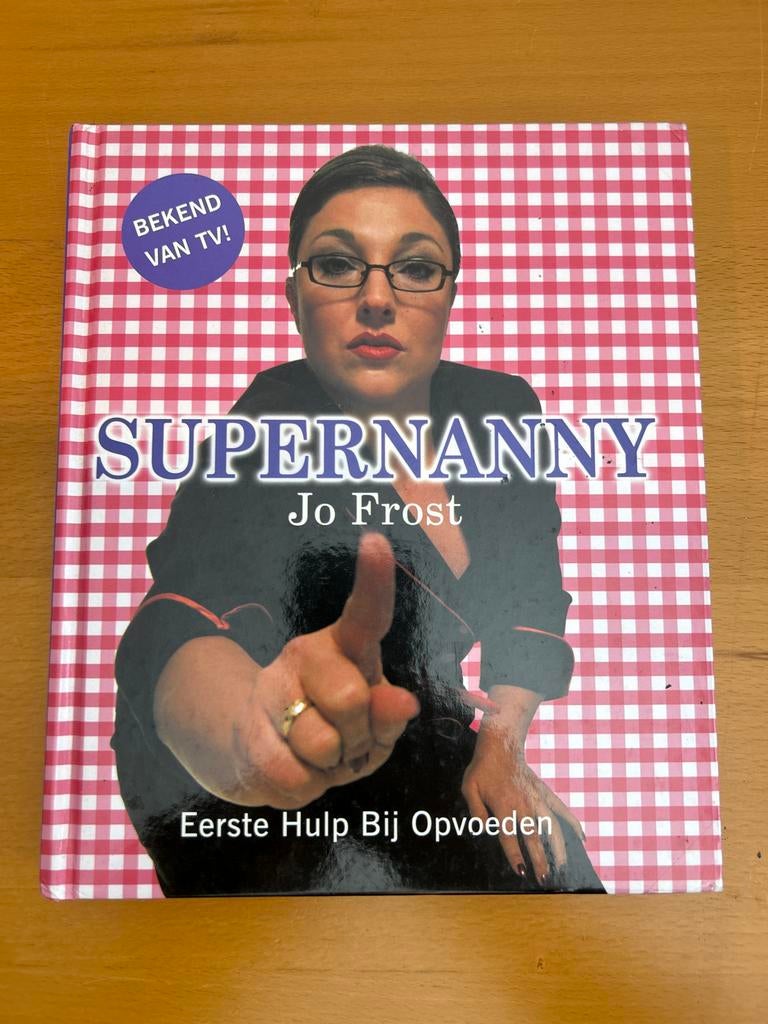 Supernanny: Eerste Hulp Bij Opvoeden - Jo Frost, Boeken, Ophalen of Verzenden, Zo goed als nieuw, Opvoeding tot 6 jaar