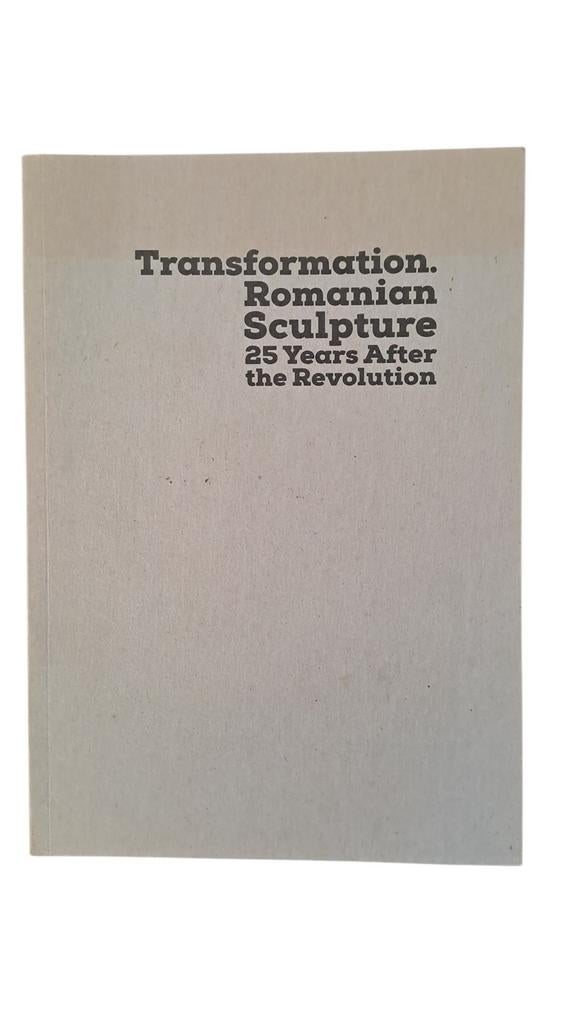Transformation. Romanian sculpture 25 years after the revolu, Beeldhouwkunst, Nieuw, Ophalen of Verzenden, Meerdere auteurs