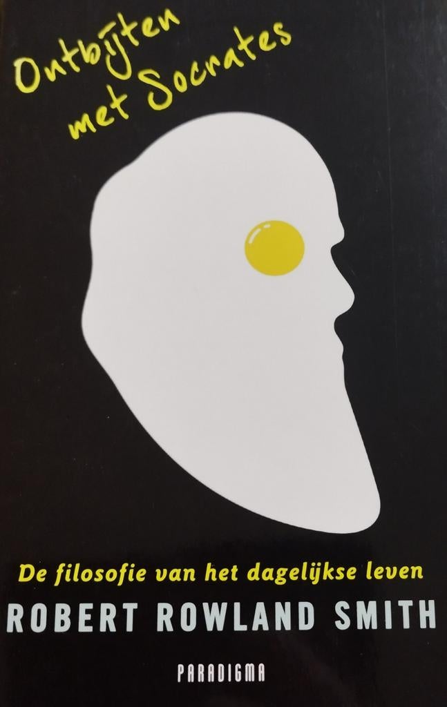 Ontbijten met Socrates: Filosofie van het dagelijks leven, Boeken, Ophalen of Verzenden, Zo goed als nieuw, Algemeen, Robert Rowland Smith