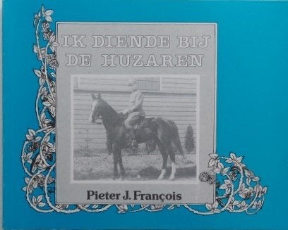 Cavalerie, Ik diende bij de Huzaren, P.J. François, Ophalen of Verzenden, Landmacht, Nederland, Boek of Tijdschrift