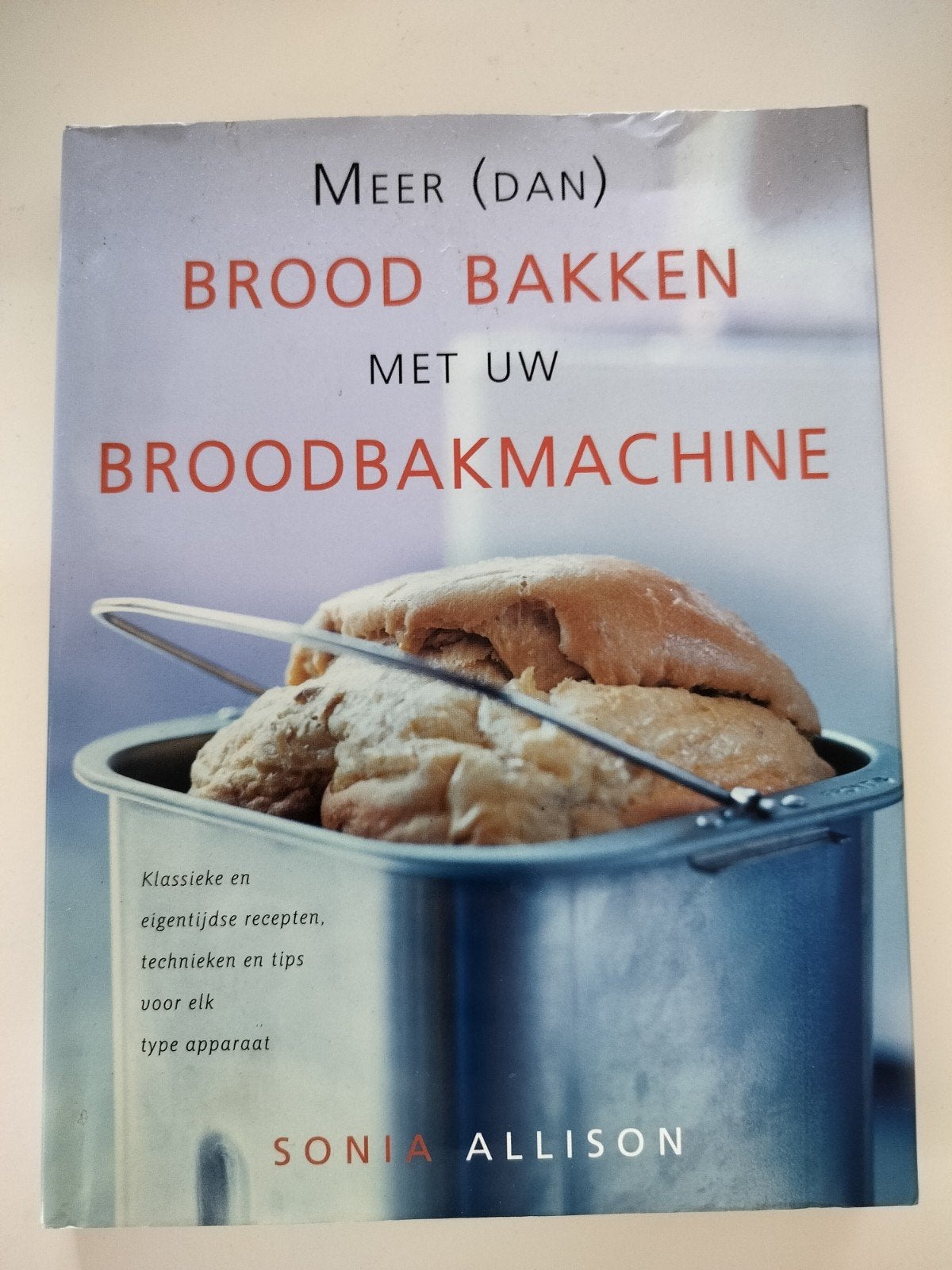 Meer dan brood bakken met uw broodbakmachine - Sonia Allison, Ophalen of Verzenden