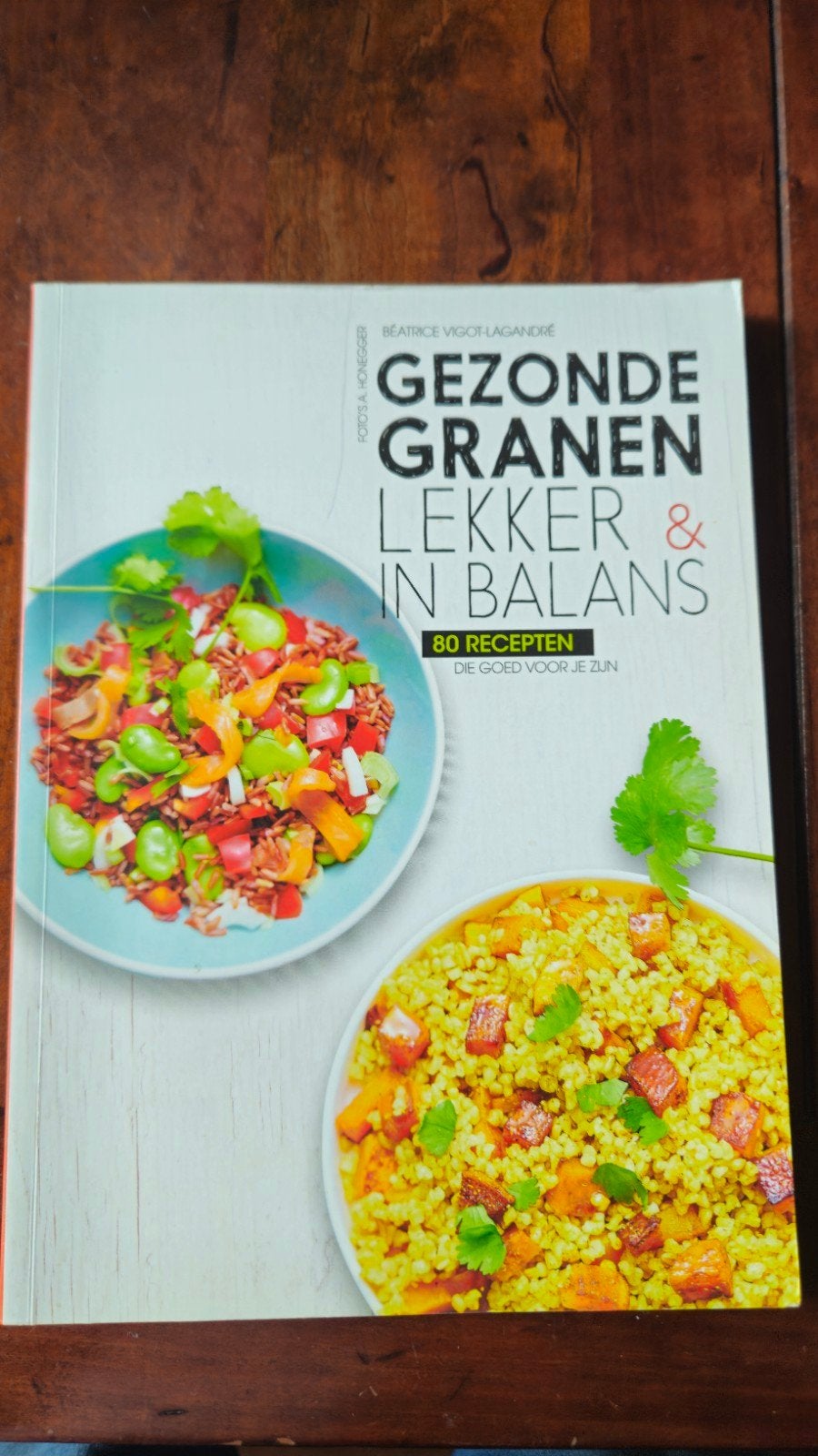 Gezonde Granen: Lekker & in Balans Kookboek met 80 recepten, Gezond koken, Ophalen of Verzenden, Béatrice Vigot-Lagandré, Overige gebieden