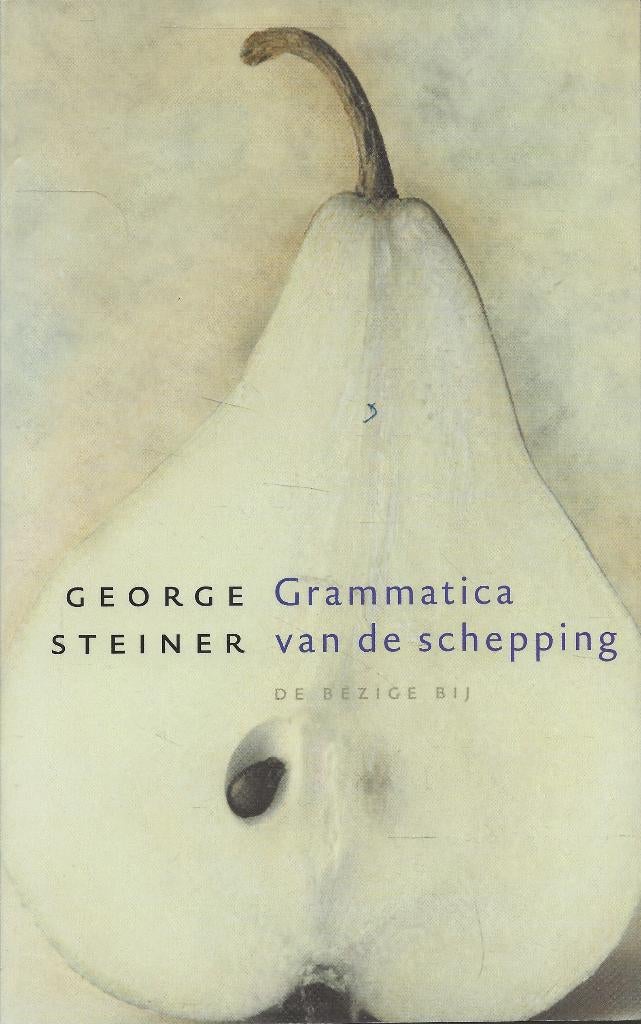 Grammatica van de schepping - George Steiner, Boeken, Ophalen of Verzenden, Zo goed als nieuw, George Steiner