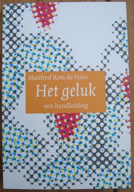 Het GELUK een handleiding - Manfred Kets de Vries, Boeken, Ophalen of Verzenden, Zo goed als nieuw, Manfred Kets de Vries