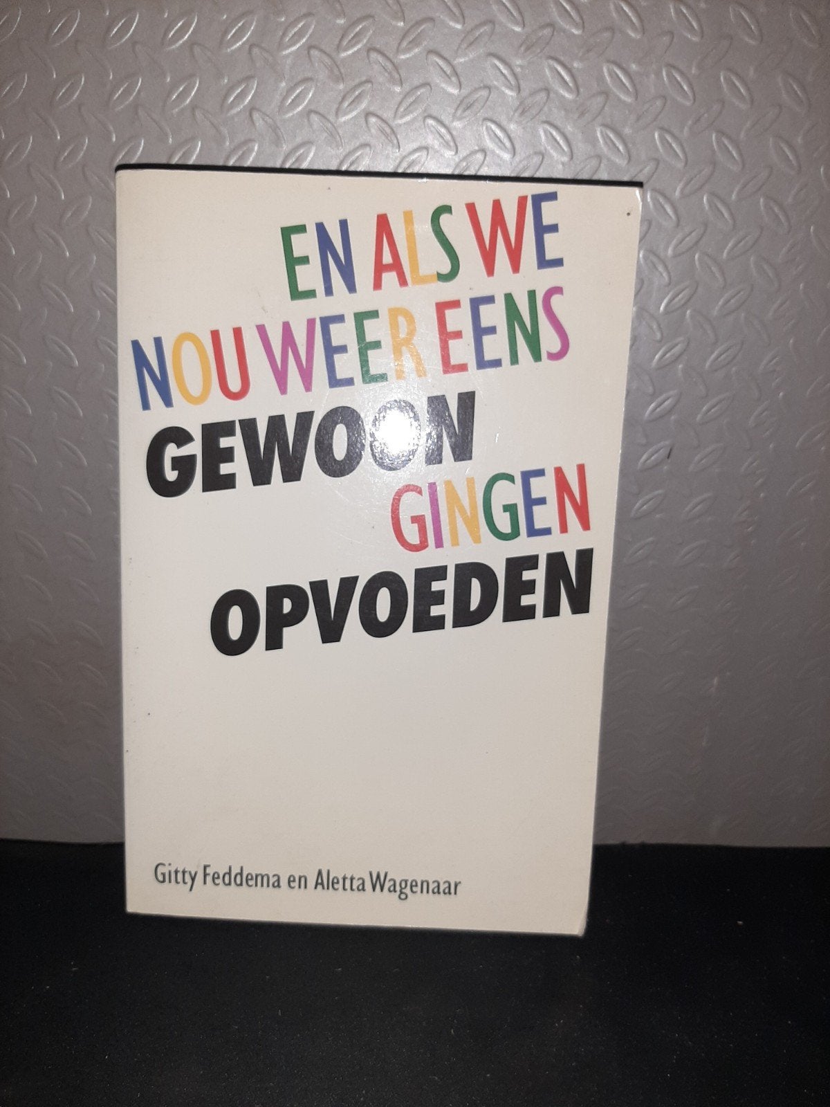En als we nou weer eens gewoon gingen opvoeden, Boeken, Ophalen of Verzenden, Gelezen, Opvoeding vanaf 10 jaar, Gitty Feddema en Aletta Wagenaar