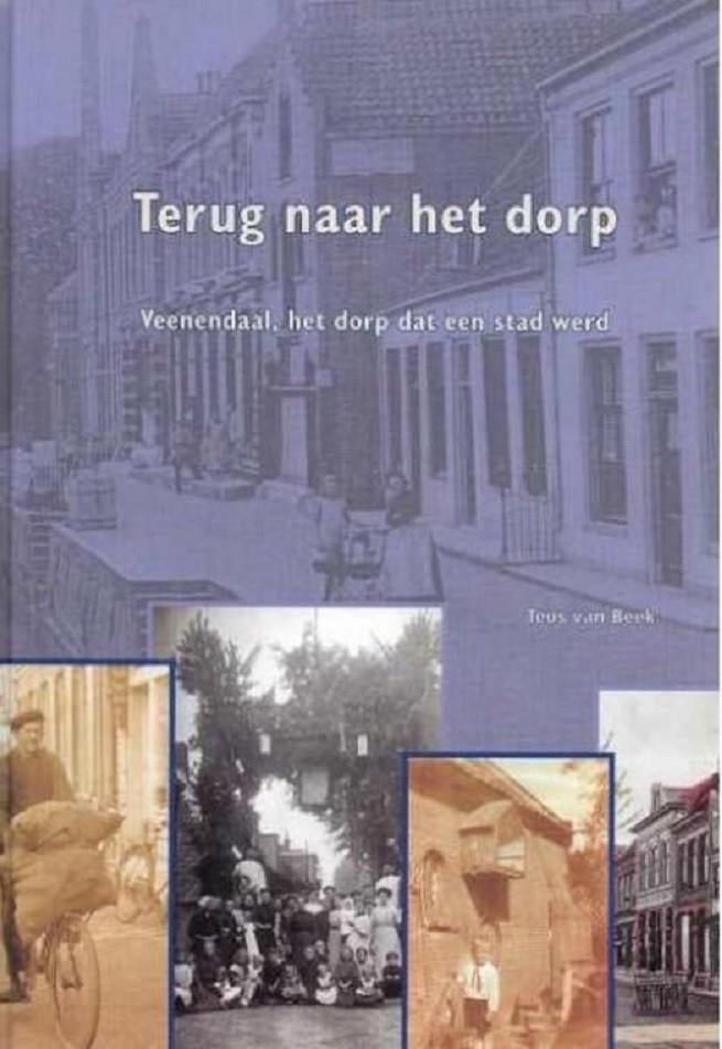 Terug naar het dorp-Veenendaal, het dorp dat een stad werd, Ophalen of Verzenden, Zo goed als nieuw, Teus van Beek