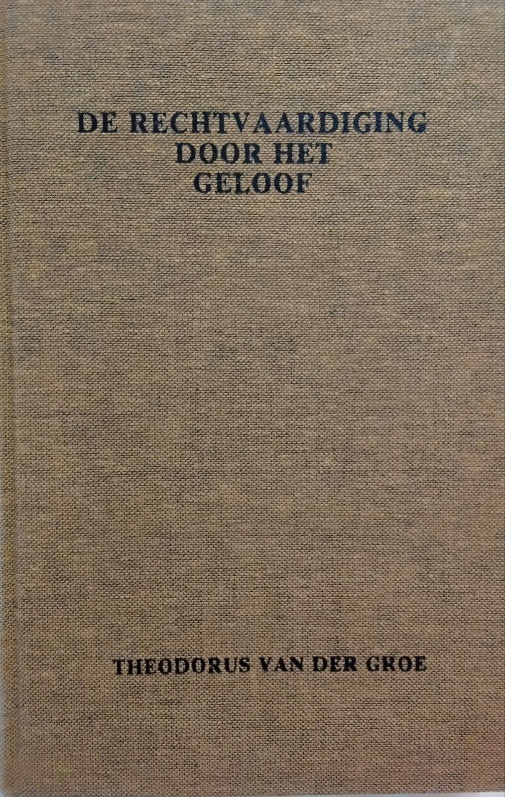 De Rechtvaardiging door het Geloof - Theodorus van der Groe, Gelezen, Christendom | Protestants, Ophalen of Verzenden, Theodorus van der Groe