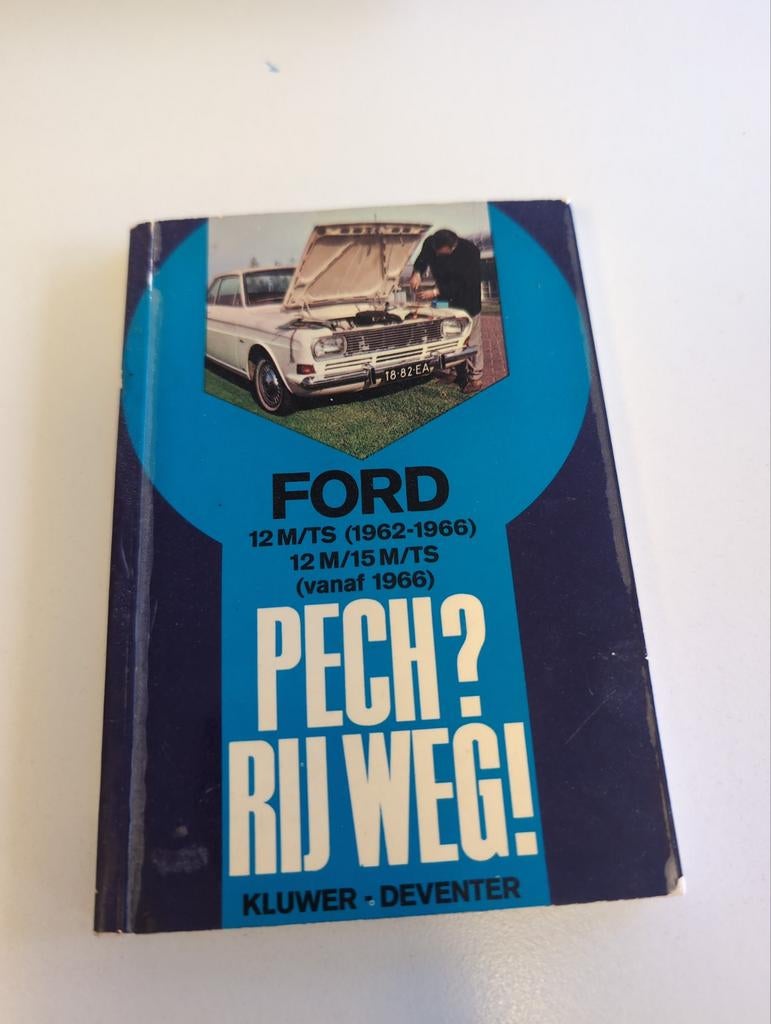 Ford 12 M/TS, 12 M/15 M/TS (1962-1966) - Pech? Rij Weg!, Gelezen, Ford, Kluwer - Deventer, Ophalen of Verzenden