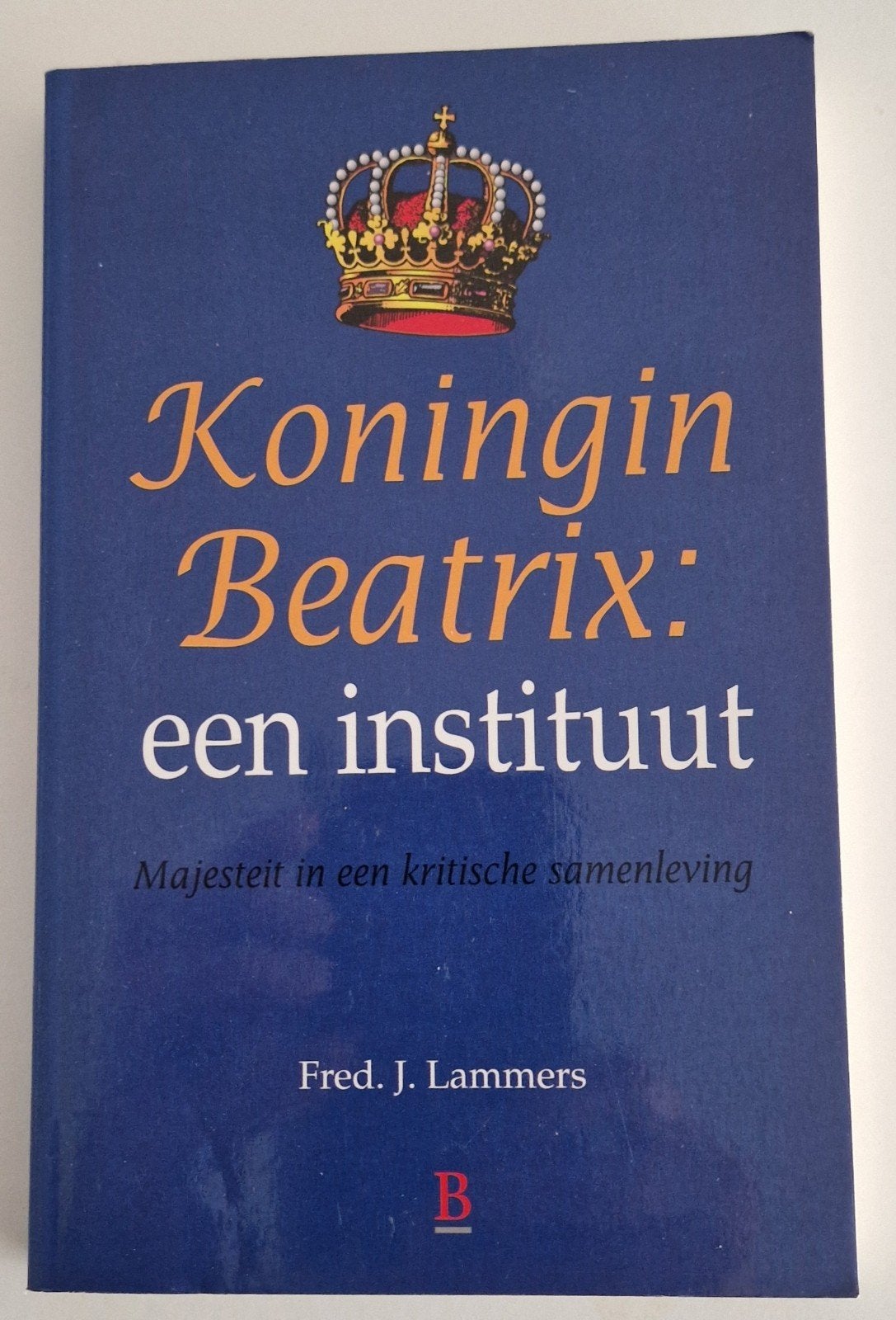 Koningin Beatrix: een instituut - Fred. J. Lammers, Ophalen of Verzenden, Zo goed als nieuw, Fred. J. Lammers, Politiek