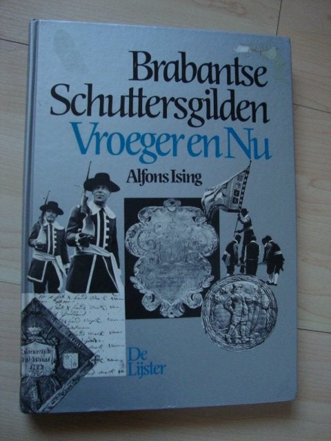 BRABANTSE SCHUTTERSGILDEN Vroeger en nu  Alfons Ising, Ophalen of Verzenden, Gelezen