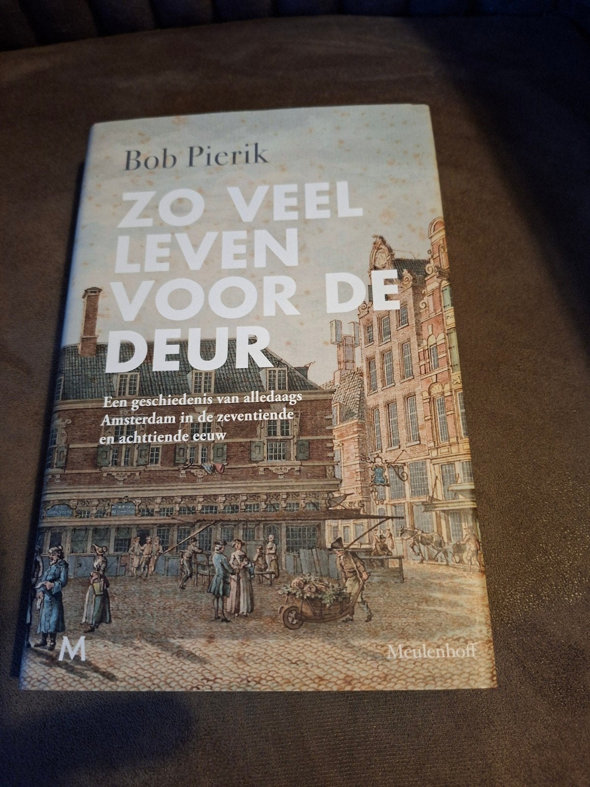 Zo Veel Leven Voor De Deur - Bob Pierik (Amsterdam), Ophalen of Verzenden, 17e en 18e eeuw, Zo goed als nieuw, Bob Pierik
