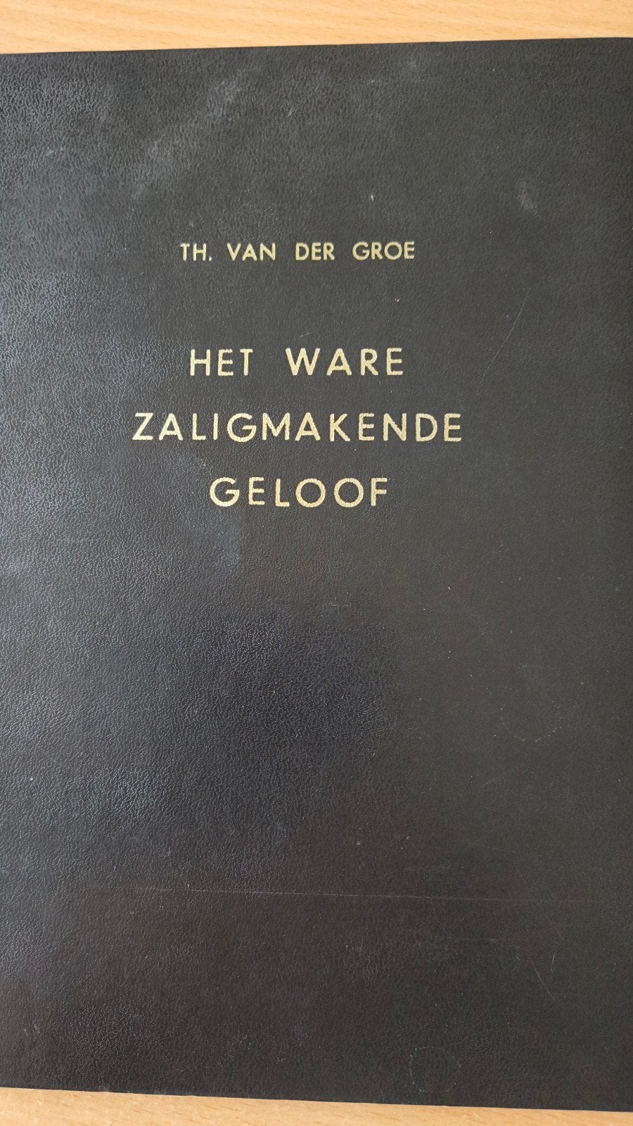 Het ware zaligmakend geloof. Th van der Groe, Ophalen of Verzenden, Gelezen, Th van der Groe, Christendom | Protestants