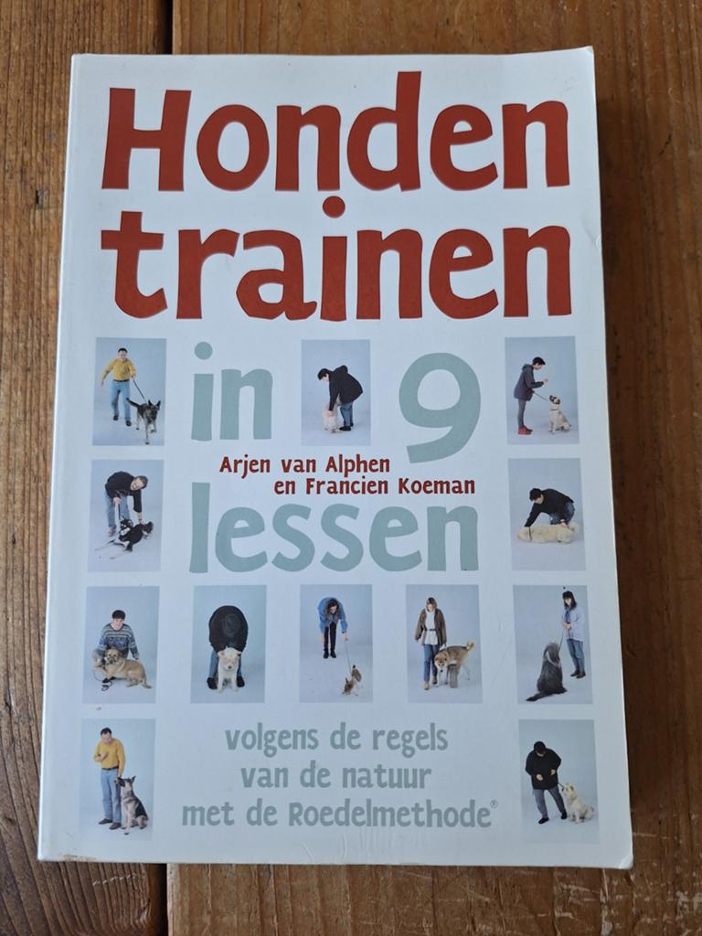 Honden trainen in 9 lessen - Roedelmethode, Boeken, Verzenden, Gelezen, Honden, Arjen van Alphen en Francien Koeman