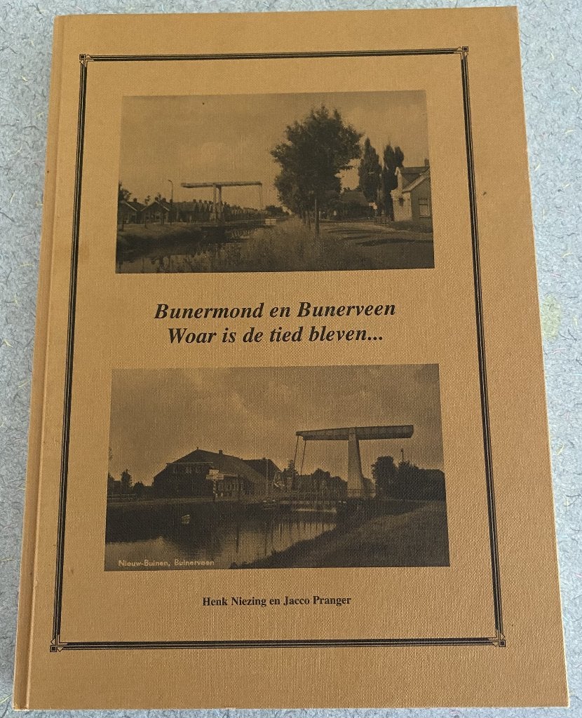 Leuk Boek Bunermond en Bunerveen – Woar is de tied bleven, Boeken, Ophalen of Verzenden, Henk Niezing en Jacco Pranger, 20e eeuw of later