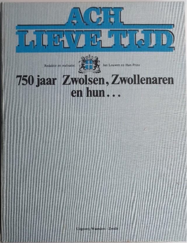 Ach lieve tijd 750 jaar Zwolsen, Zwollenaren en hun …, 14e eeuw of eerder, J. Louwen & H. Prins, Ophalen of Verzenden, Zo goed als nieuw