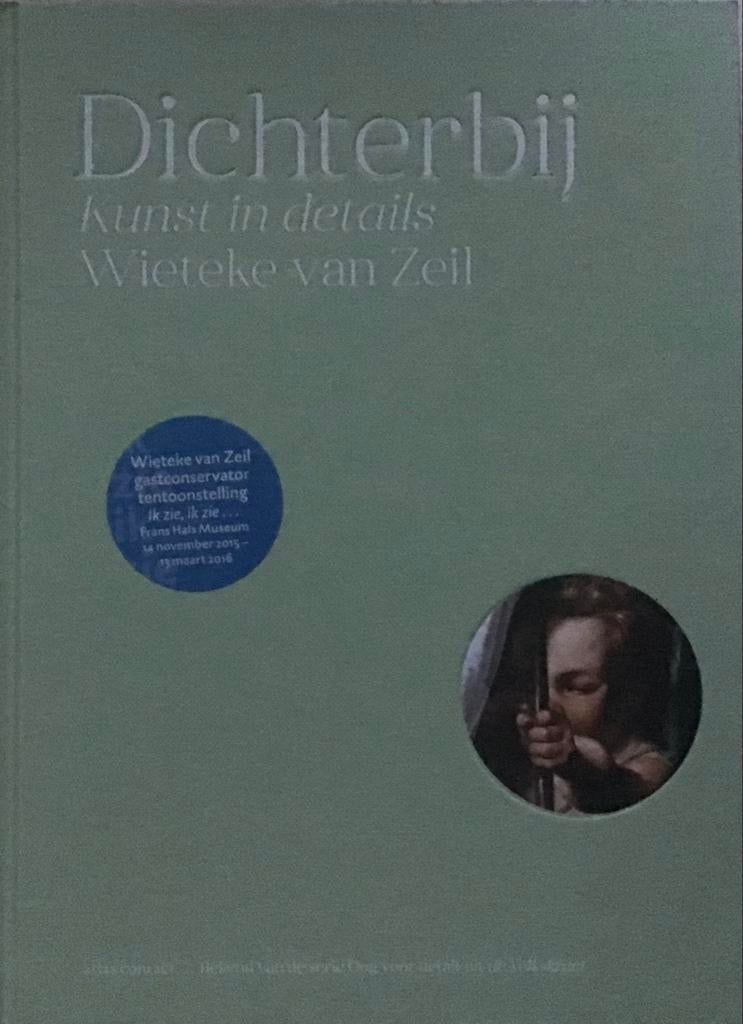 Dichterbij: Kunst in details - Wieteke van Zeil, Boeken, Ophalen of Verzenden, Zo goed als nieuw, Overige onderwerpen