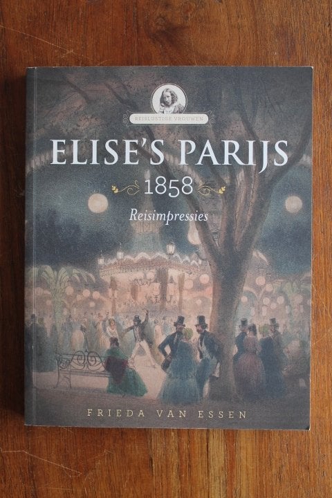 Elise's Parijs 1858 Reisimpressies (reislustige vrouwen), Ophalen of Verzenden, Gelezen, Europa