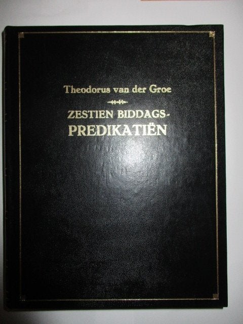 Th. van der Groe: Zestien Biddagspredikatien-Predikatiën., Boeken, Gelezen, Ophalen of Verzenden, Christendom | Protestants, Th. van der Groe