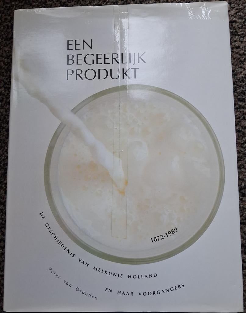 Een Begeerlijk Produkt - Melkunie Holland Geschiedenis, Ophalen of Verzenden, 20e eeuw of later, Zo goed als nieuw, Peter van Druenen