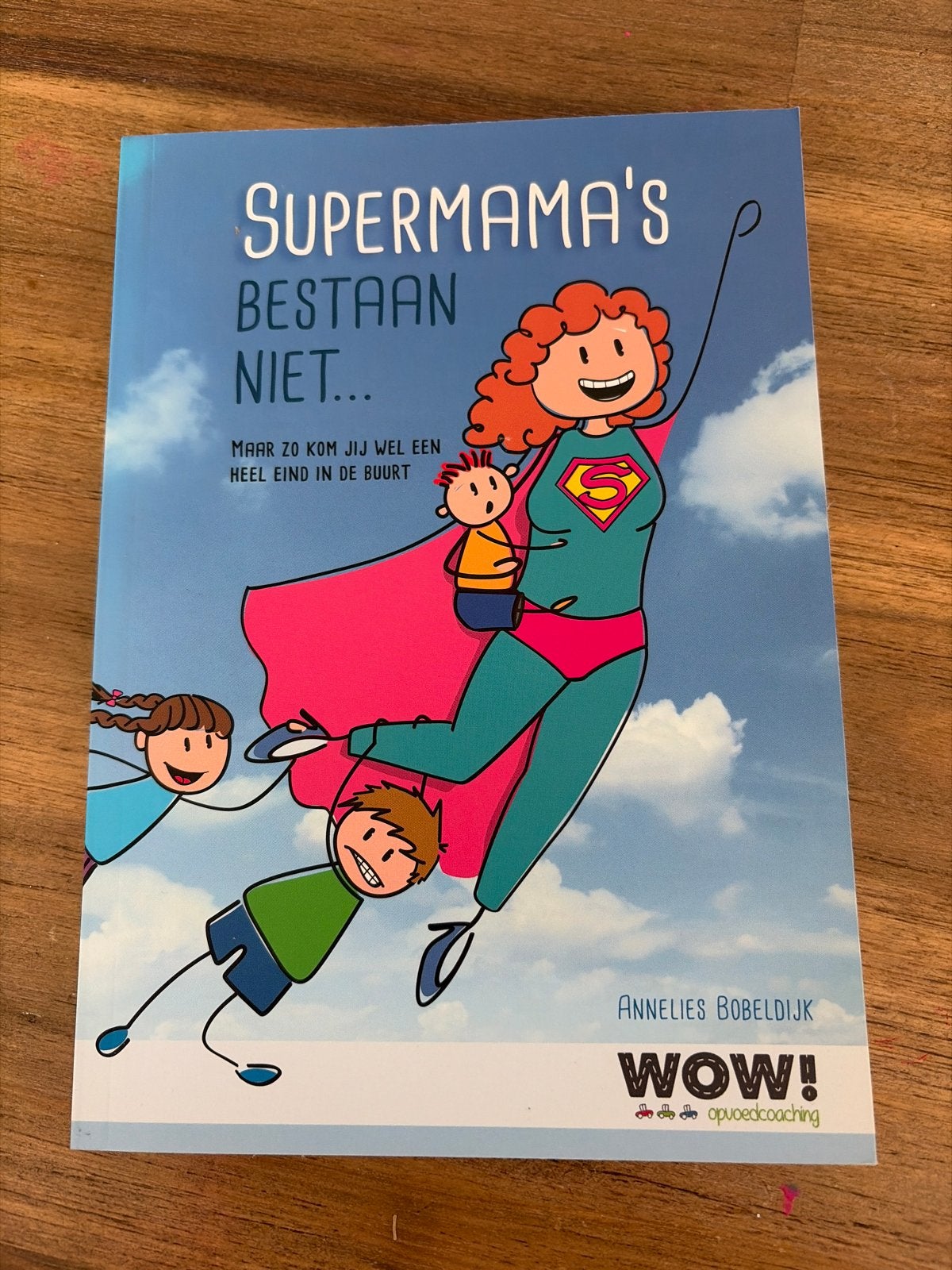 Supermama's Bestaan Niet - Annelies Bobeldijk, Ophalen of Verzenden, Zo goed als nieuw, Opvoeding tot 6 jaar