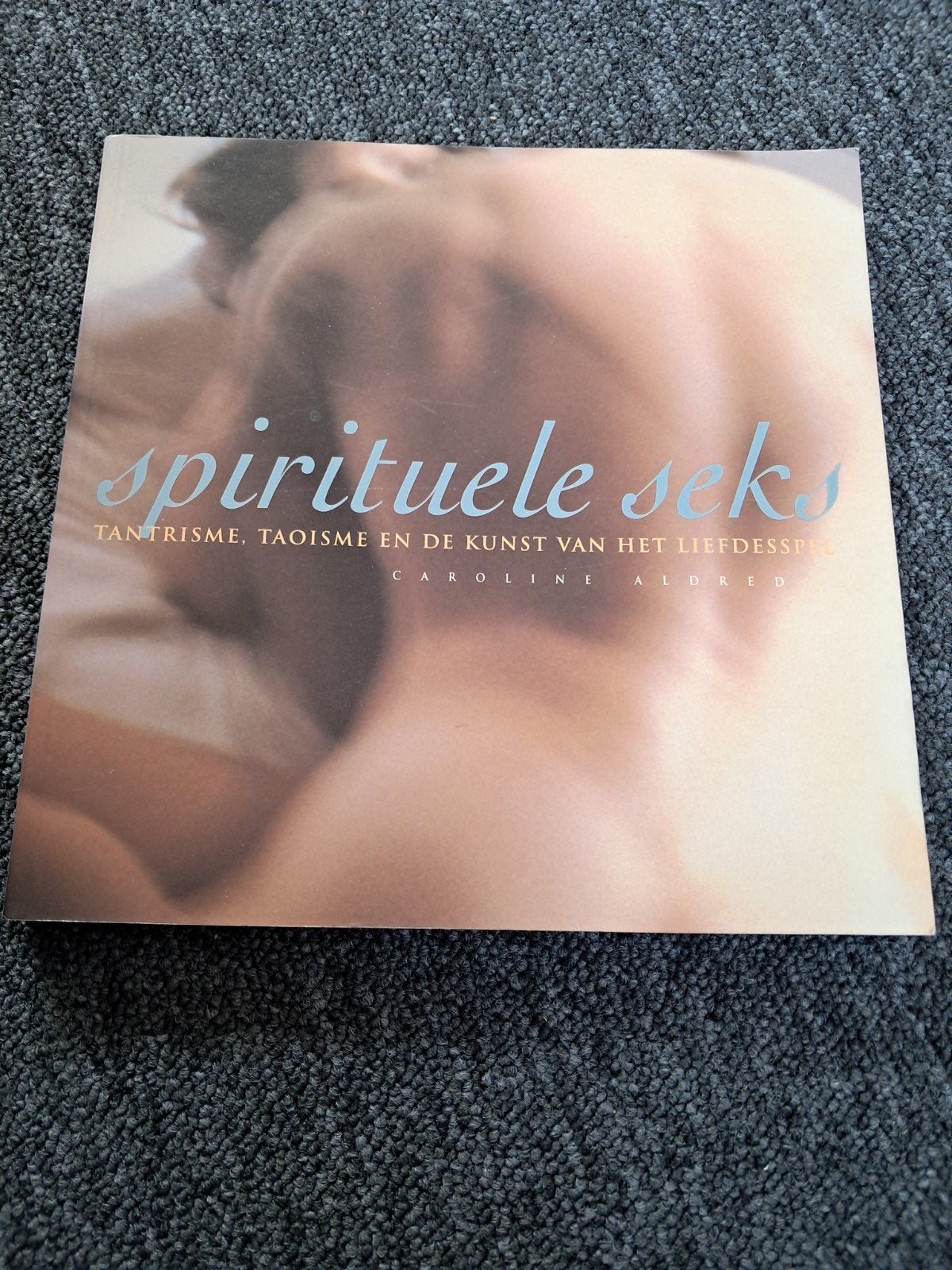 Spirituele Seks: Tantrisme, Taoïsme & Liefdesspel, Ophalen of Verzenden