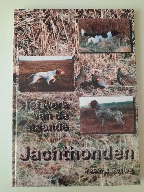 Het werk van de staande jachthonden . Peter J. Eering, Boeken, Dieren en Huisdieren, Ophalen of Verzenden, Zo goed als nieuw, Honden
