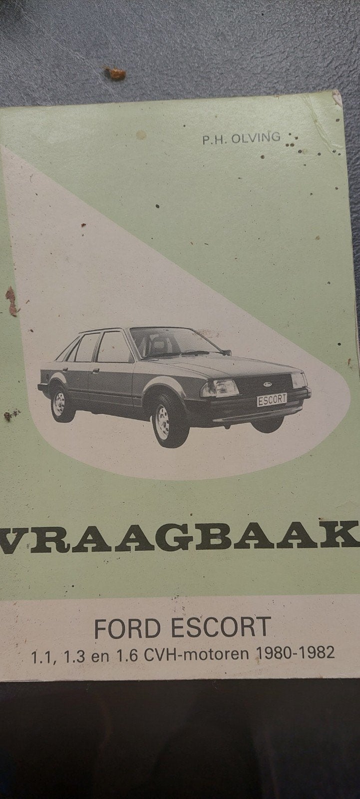 Vraagbaak Ford Escort 1.1, 1.3, 1.6 CVH-motoren 1980-1982, Ophalen of Verzenden, Gelezen, Ford, P.H. Olving