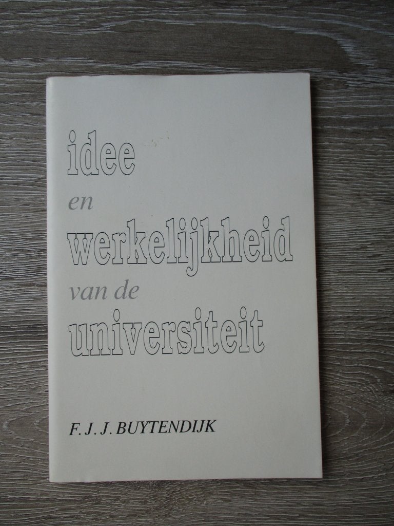Idee en werkelijkheid van de universiteit - F.J.J. Buytend, Ophalen of Verzenden, Gelezen