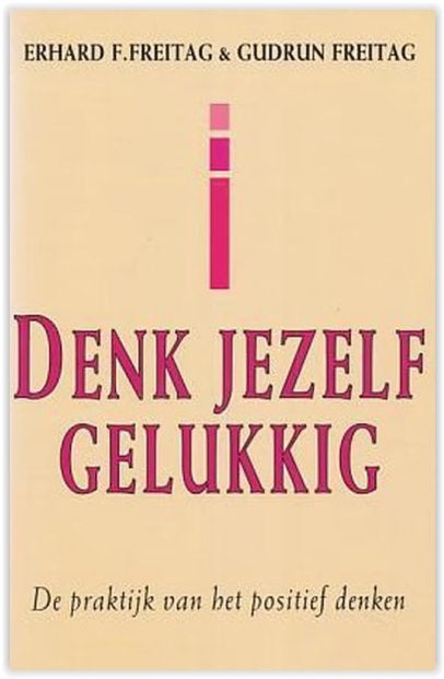 Denk Jezelf Gelukkig - Erhard F. Freitag & Gudrun Freitag, Ophalen, Zo goed als nieuw, Overige onderwerpen, Erhard F. Freitag & Gudrun Freitag