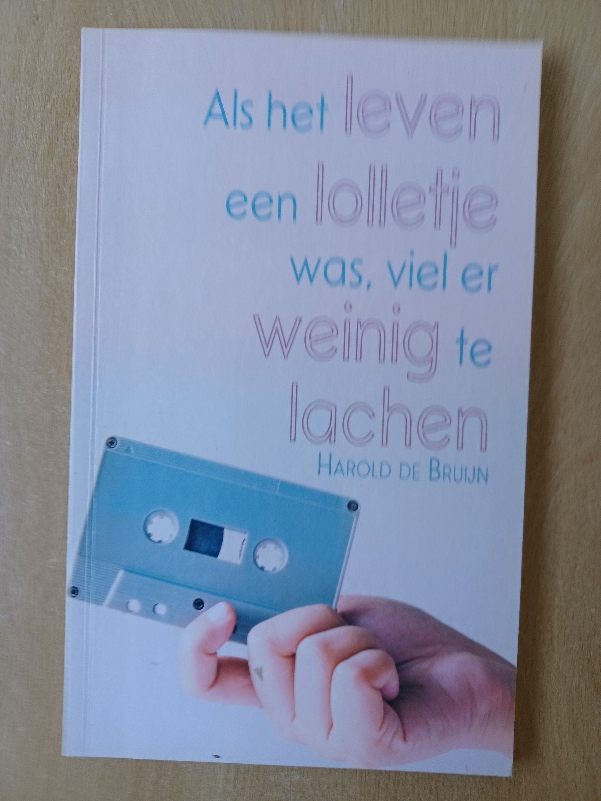 Als het leven een lolletje was, ..... - Harold de Bruijn, Nieuw, Ophalen of Verzenden, Nederland, Harold de Bruijn