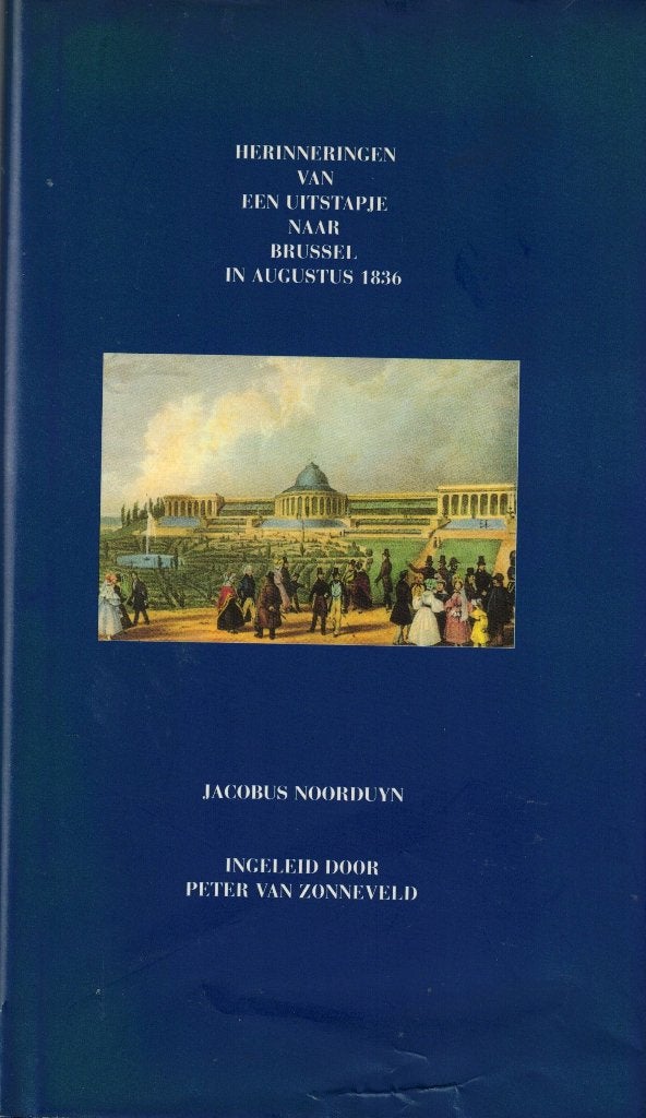 Herinneringen van een uitstapje naar Brussel augustus 1836, Gelezen, Europa, Ophalen of Verzenden, Jacobus Noorduyn